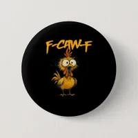 F-Caw-F Funny Chicken Humor F-Caw-F Quote Rooster  Button