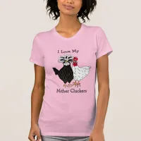 I Love my Mother Cluckers T-Shirt