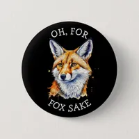 Oh, For Fox Sake! Funny Watercolor   Button