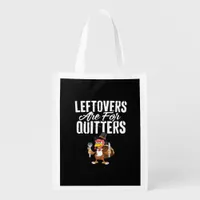 Leftovers Are For Quitters Thanksgiving Turkey Cla Grocery Bag