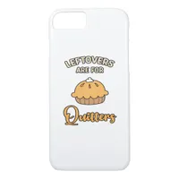 Leftovers Are For Quitters Funny Pie Thanksgiving  iPhone 8/7 Case