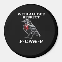 Polite F-Caw-F Magnet