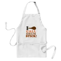 I Call Drumstick this Thanksgiving Adult Apron