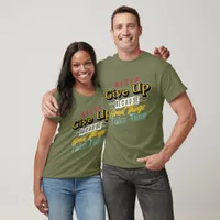 Never Give Up Great Things Time T-Shirt