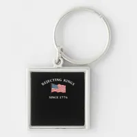 Rejecting Kings Since 1776 Classic Style Keychain