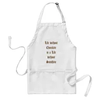 Life without Chocolate is a Day without Sunshine Adult Apron