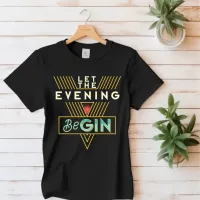 Let The Evening Begin T-Shirt