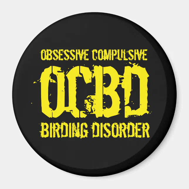 Funny OCBD (Obsessive Compulsive Birding Disorder) Magnet