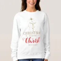 Christmas Begins With Christ Jesus Cross Christian Sweatshirt