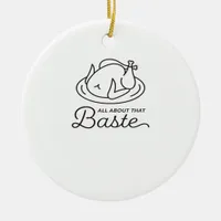 All About That Baste Thanksgiving Minimal Design Ceramic Ornament