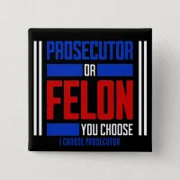 Prosecutor or Felon  Button