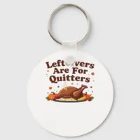 Leftovers Are For Quitters - Thanksgiving Day Clas Keychain