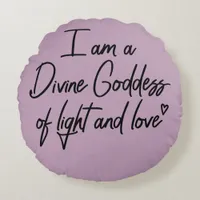 I am a Divine Goddess of Light and Love Round Pillow