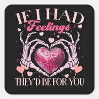 If Had Feelings They’d For Skeleton Hand Heart Square Sticker