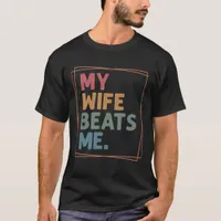 My Wife Beats Me T-Shirt
