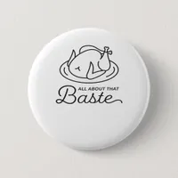 All About That Baste Thanksgiving Minimal Design Button