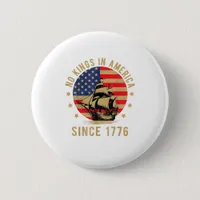 No Kings In America Since 1776 US Flag Patriotic  Button