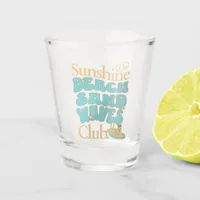 The Sunshine Club, Beach, Sand, Waves Summer Quote Shot Glass