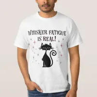 Whisker Fatigue Is Real Funny Cat Saying T-Shirt