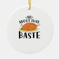 All About That Baste Thanksgiving Day Creative Des Ceramic Ornament