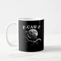 F-Caw-F Crow Funny Crow F-Caw-F Gear Creative Styl Coffee Mug