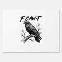 F-Caw-F Funny Raven Pun F-Caw-F Creative Graphic Sign