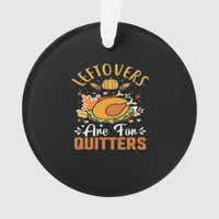 Funny Leftovers Are For Quitters Thanksgiving Clas Ornament
