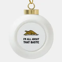 All About That Baste Fitted Modern Style Ceramic Ball Christmas Ornament