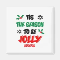 Tis The Season To Be Careful Magnet