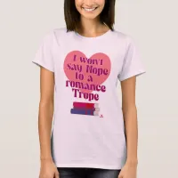 Funny Romance Trope Reading Slogan T-Shirt