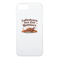Leftovers Are For Quitters - Thanksgiving Day Clas iPhone 8/7 Case