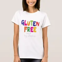 Gluten Free, not by choice T Shirt