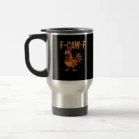Funny Chicken Humor F-Caw-F Quote Rooster Meme Fun Travel Mug