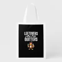 Leftovers Are For Quitters Funny Thanksgiving Turk Grocery Bag