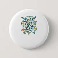 Let's Get Lit Funny Christmas Lights Holiday Party Button