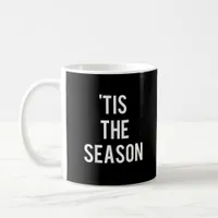 Tis The Season Funny Design Coffee Mug