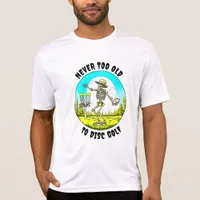 Never Too Old to Disc Golf | Skeleton Throwing T-Shirt