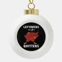 Leftovers Are For Quitters III Classic Funny Retro Ceramic Ball Christmas Ornament