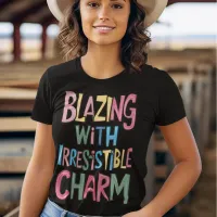 Blazing With Irresistible Charm T-Shirt