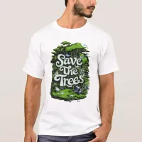 Preserve Life: Save Our Trees T-Shirt