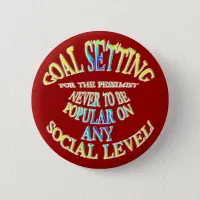 Goal: Never to Be Popular Pinback Button