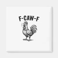 Funny F-Caw-F Chicken Graphic Sarcastic Bird Magnet
