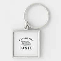 All About That Baste Classic Funny Keychain