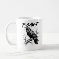 F-Caw-F Funny Raven Pun F-Caw-F Creative Graphic Coffee Mug