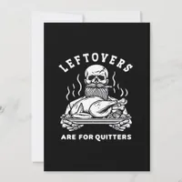 Leftovers Are For Quitters Skeleton Thanksgiving C Holiday Card
