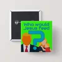 Who Would Jesus Feed? Compassion Matters! Activist Button