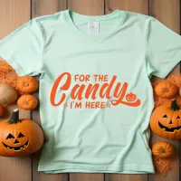 For the candy i'm here Halloween T-Shirt