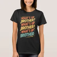 what's up brother (E) T-Shirt