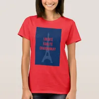 Liberté Égalité Chardonnay Funny Eiffel Tower Wine T-Shirt