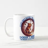 Just Because I'm Awake Doesn't Mean I'm Ready  Coffee Mug